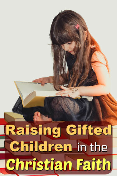 Pinterest Pinnable Image. Parenting a gifted child requires dedication and commitment. But the Scriptures and the Christian faith can guide parents in this difficult journey. Raising gifted children within the faith can lead to amazing results.