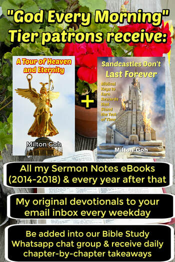 Receive all my sermon notes ebooks, original devotionals every weekday to your email inbox and be added to our Bible Study WhatsApp Chat Group for daily chapter-by-chapter takeaways when you become a “God Every Morning” Tier patron on Patreon.